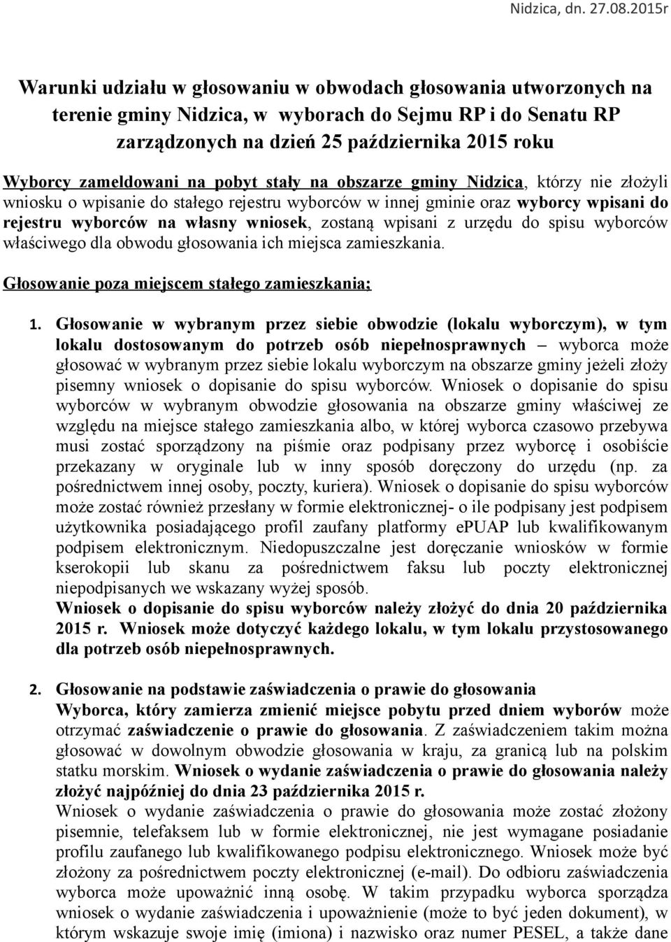 zameldowani na pobyt stały na obszarze gminy Nidzica, którzy nie złożyli wniosku o wpisanie do stałego rejestru wyborców w innej gminie oraz wyborcy wpisani do rejestru wyborców na własny wniosek,