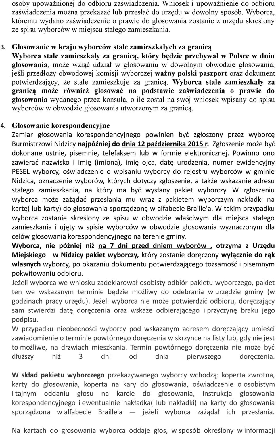 Głosowanie w kraju wyborców stale zamieszkałych za granicą Wyborca stale zamieszkały za granicą, który będzie przebywał w Polsce w dniu głosowania, może wziąć udział w głosowaniu w dowolnym obwodzie