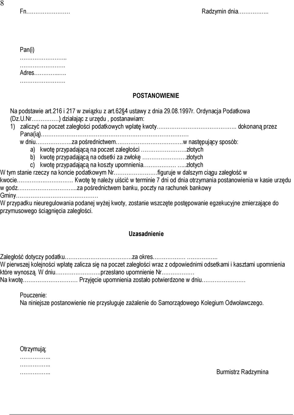 w następujący sposób: a) kwotę przypadającą na poczet zaległości.złotych b) kwotę przypadającą na odsetki za zwłokę złotych c) kwotę przypadającą na koszty upomnienia.