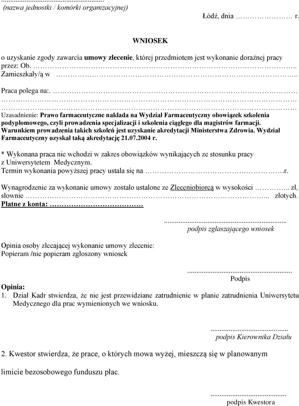 Warunkiem prowadzenia takich szkoleń jest uzyskanie akredytacji Ministerstwa Zdrowia. Wydział Farmaceutyczny uzyskał taką akredytację 21.07.2004 r.