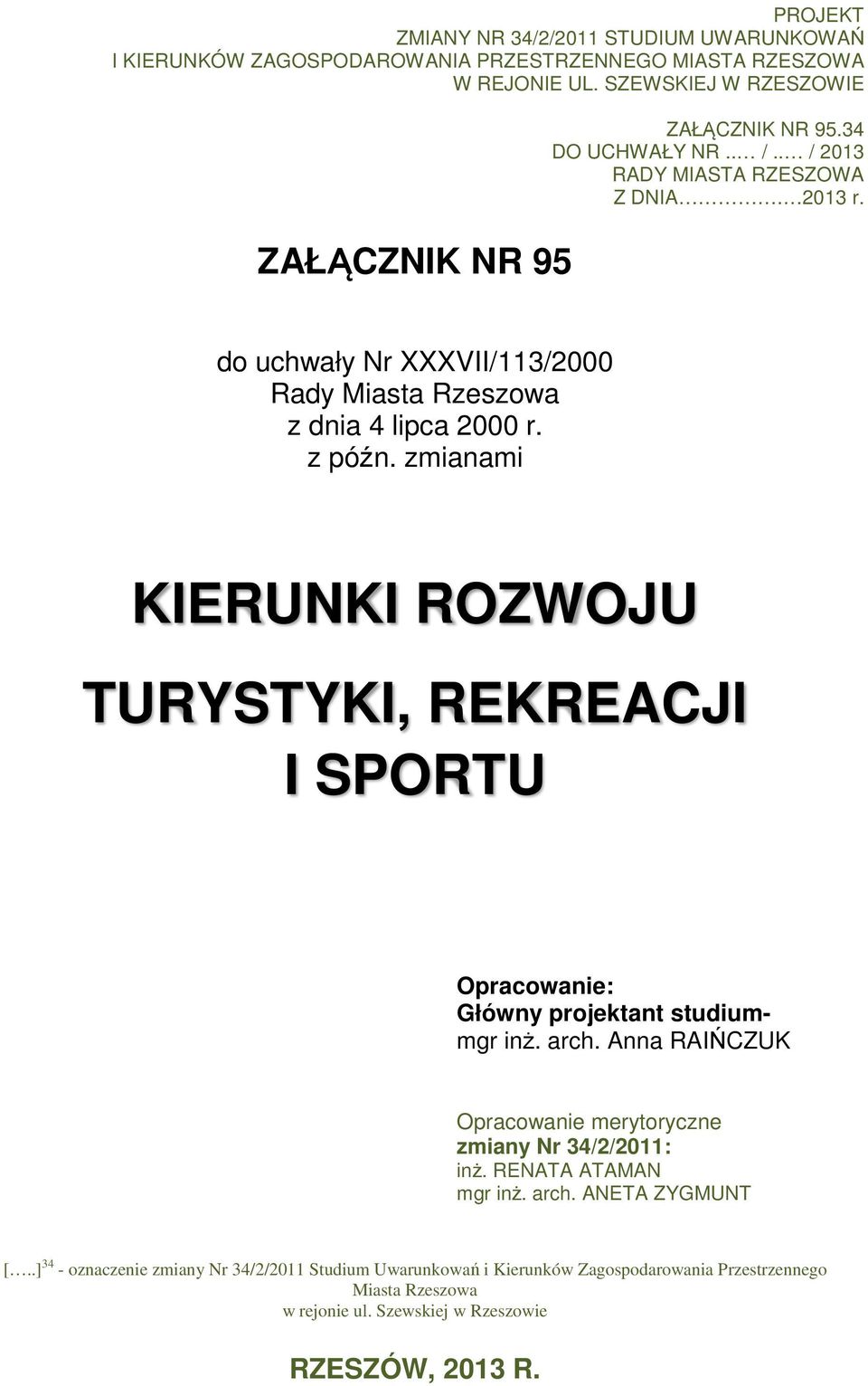 zmianami KIERUNKI ROZWOJU TURYSTYKI, REKREACJI I SPORTU Opracowanie: Główny projektant studiummgr inż. arch. Anna RAIŃCZUK Opracowanie merytoryczne zmiany Nr 34/2/2011: inż.