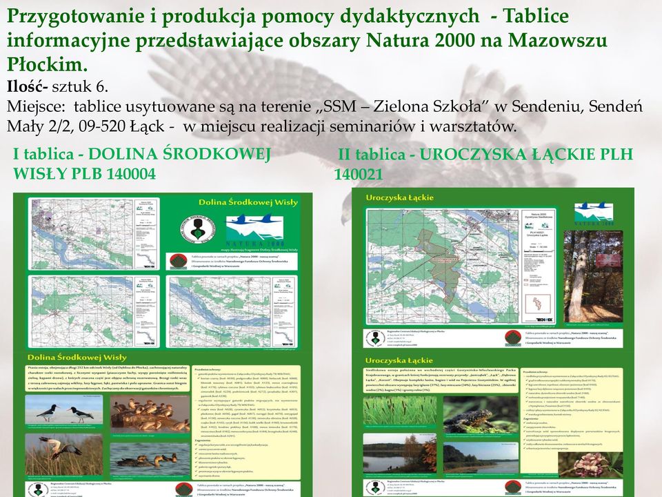 Miejsce: tablice usytuowane są na terenie SSM Zielona Szkoła w Sendeniu, Sendeń Mały 2/2,