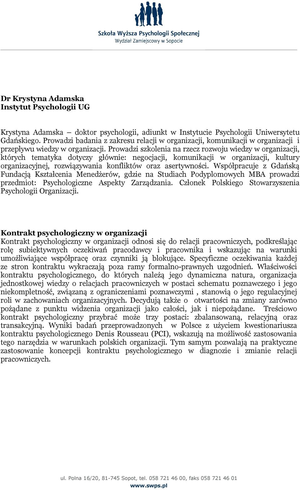 Prowadzi szkolenia na rzecz rozwoju wiedzy w organizacji, których tematyka dotyczy głównie: negocjacji, komunikacji w organizacji, kultury organizacyjnej, rozwiązywania konfliktów oraz asertywności.