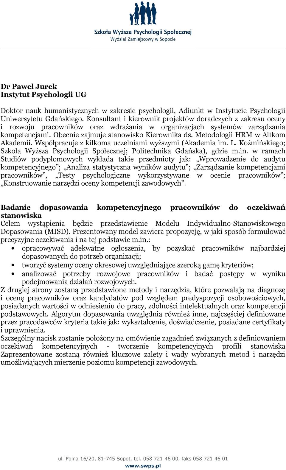 Metodologii HRM w Altkom Akademii. Współpracuje z kilkoma uczelniami wyższymi (Akademia im. L. Koźmińskiego; Szkoła Wyższa Psychologii Społecznej; Politechnika Gdańska), gdzie m.in.