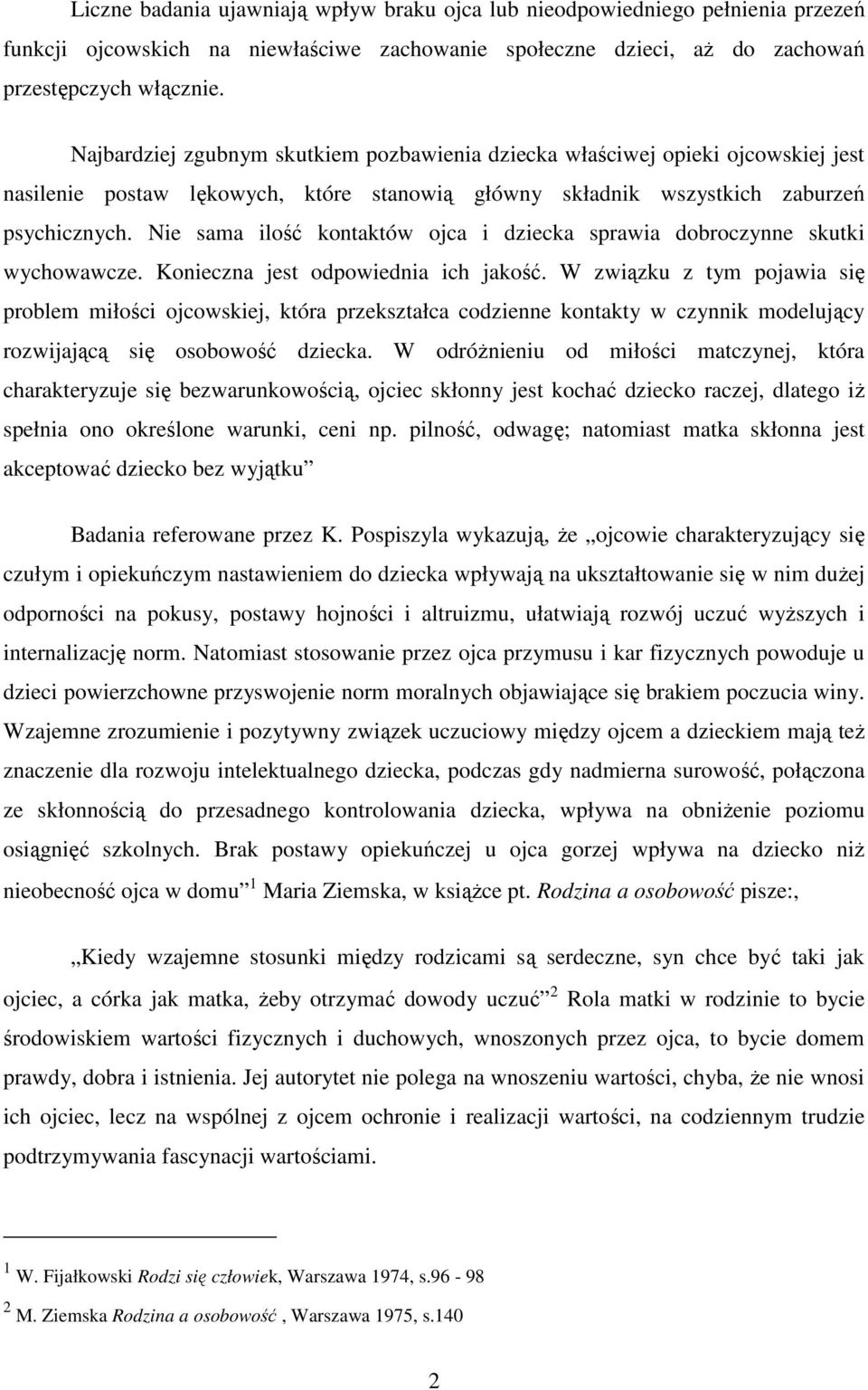 Nie sama ilość kontaktów ojca i dziecka sprawia dobroczynne skutki wychowawcze. Konieczna jest odpowiednia ich jakość.