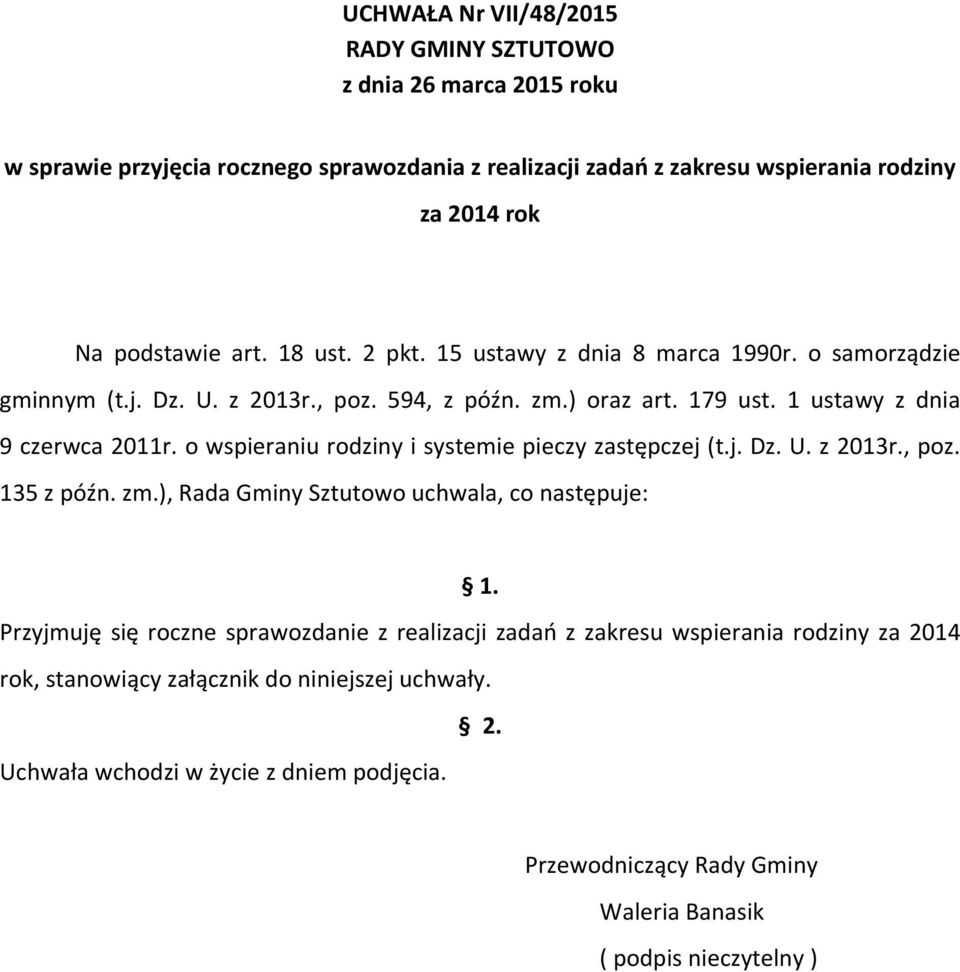 o wspieraniu rodziny i systemie pieczy zastępczej (t.j. Dz. U. z 2013r., poz. 135 z późn. zm.), Rada Gminy Sztutowo uchwala, co następuje: 1.