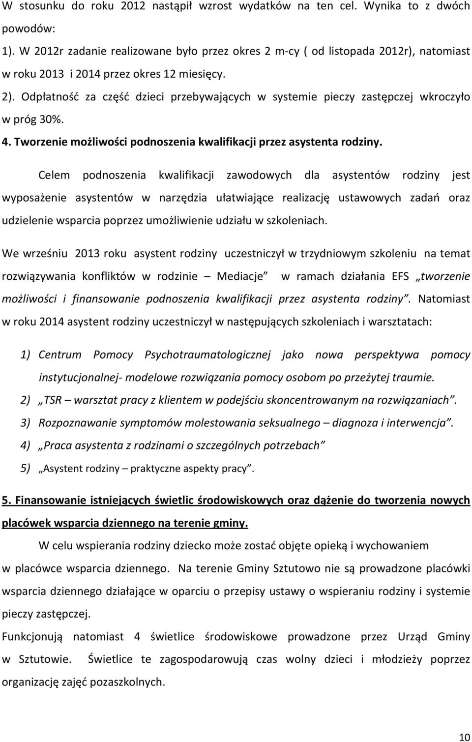 Odpłatność za część dzieci przebywających w systemie pieczy zastępczej wkroczyło w próg 30%. 4. Tworzenie możliwości podnoszenia kwalifikacji przez asystenta rodziny.