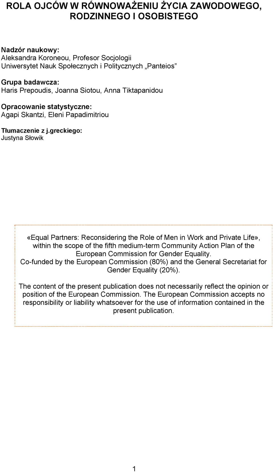 greckiego: Justyna Słowik «Equal Partners: Reconsidering the Role of Men in Work and Private Life», within the scope of the fifth medium-term Community Action Plan of the European Commission for