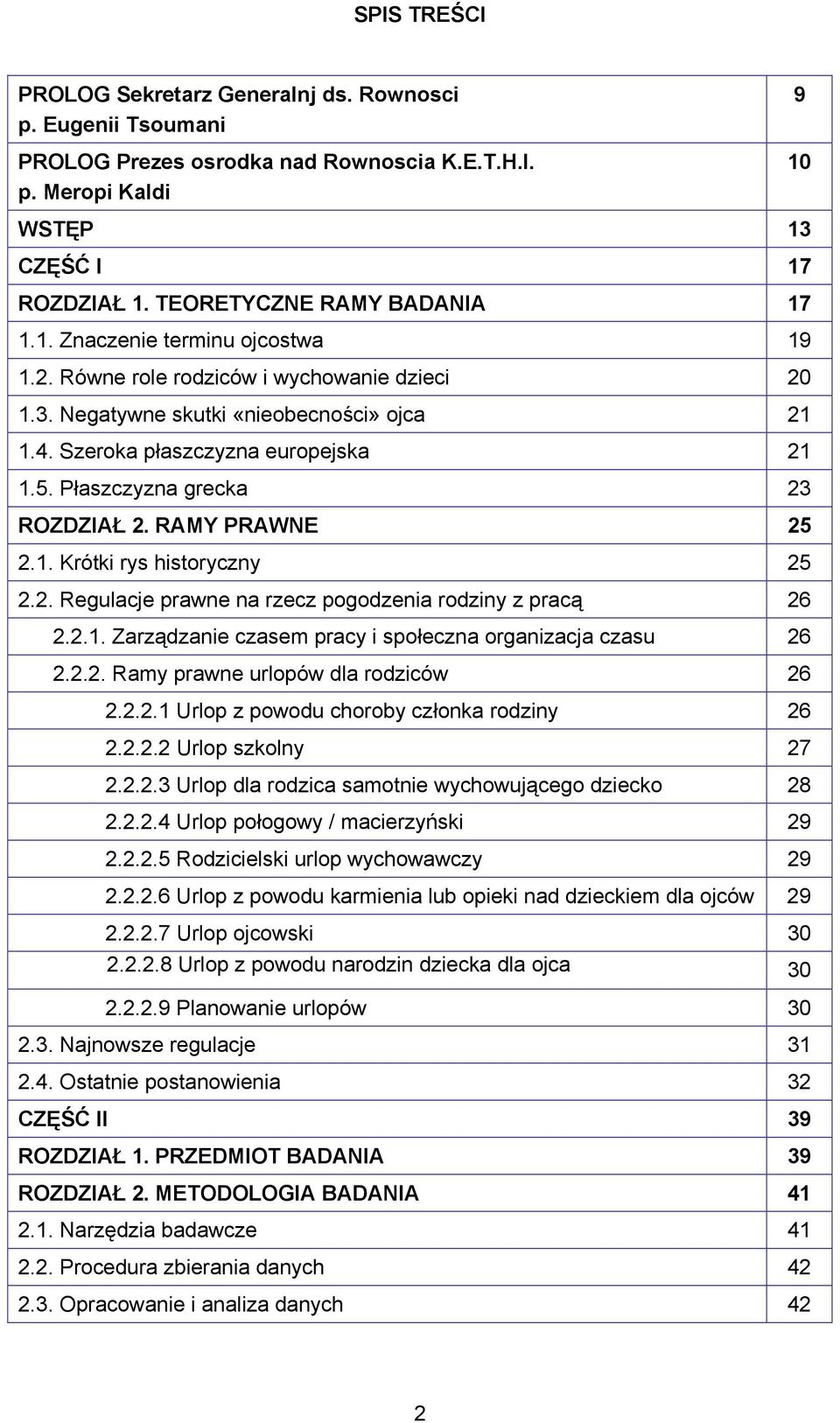 Płaszczyzna grecka 23 ROZDZIAŁ 2. RAMY PRAWNE 25 2.1. Krótki rys historyczny 25 2.2. Regulacje prawne na rzecz pogodzenia rodziny z pracą 26 2.2.1. Zarządzanie czasem pracy i społeczna organizacja czasu 26 2.