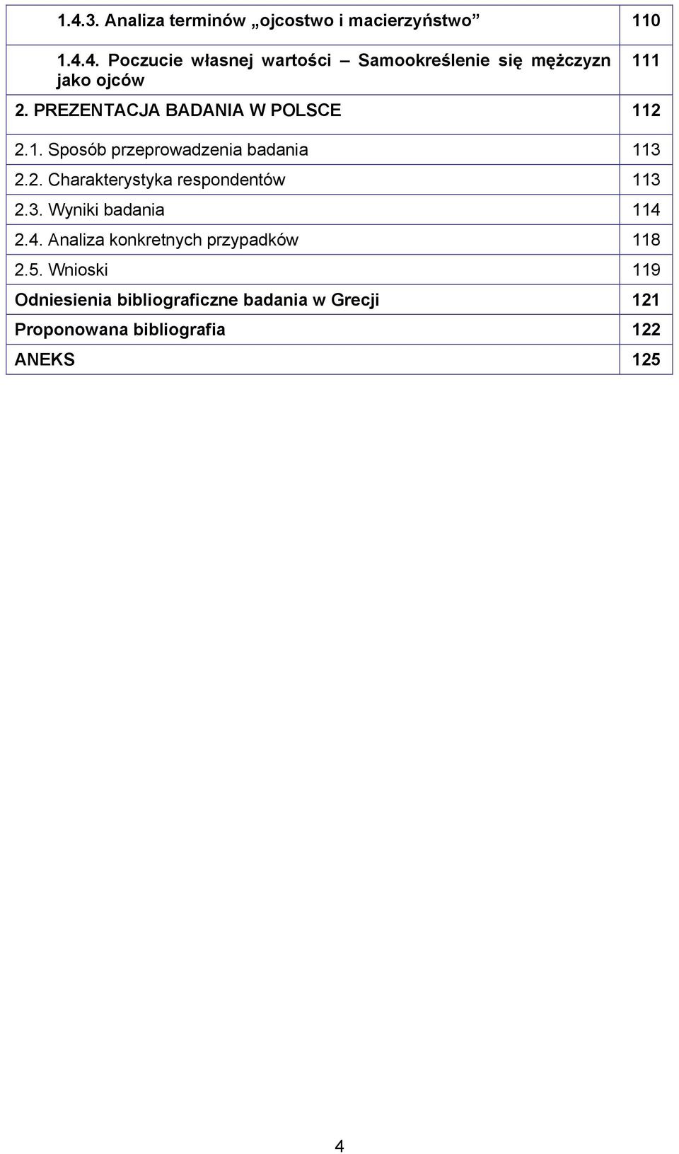 3. Wyniki badania 114 2.4. Analiza konkretnych przypadków 118 2.5.