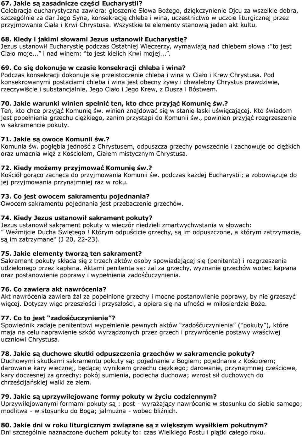 przyjmowanie Ciała i Krwi Chrystusa. Wszystkie te elementy stanowią jeden akt kultu. 68. Kiedy i jakimi słowami Jezus ustanowił Eucharystię?