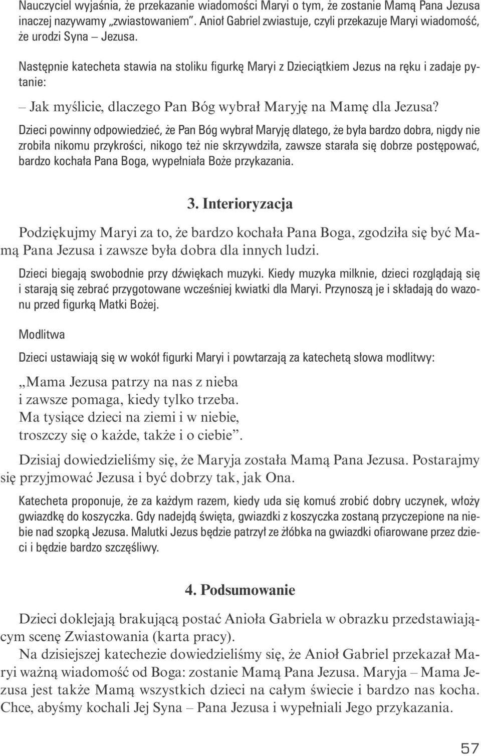 Na stęp nie ka te che ta sta wia na sto li ku fi gur kę Ma ryi z Dzie ciąt kiem Je zus na rę ku i zada je py - ta nie: Jak my śli cie, dla cze go Pan Bóg wy brał Ma ry ję na Ma mę dla Je zu sa?