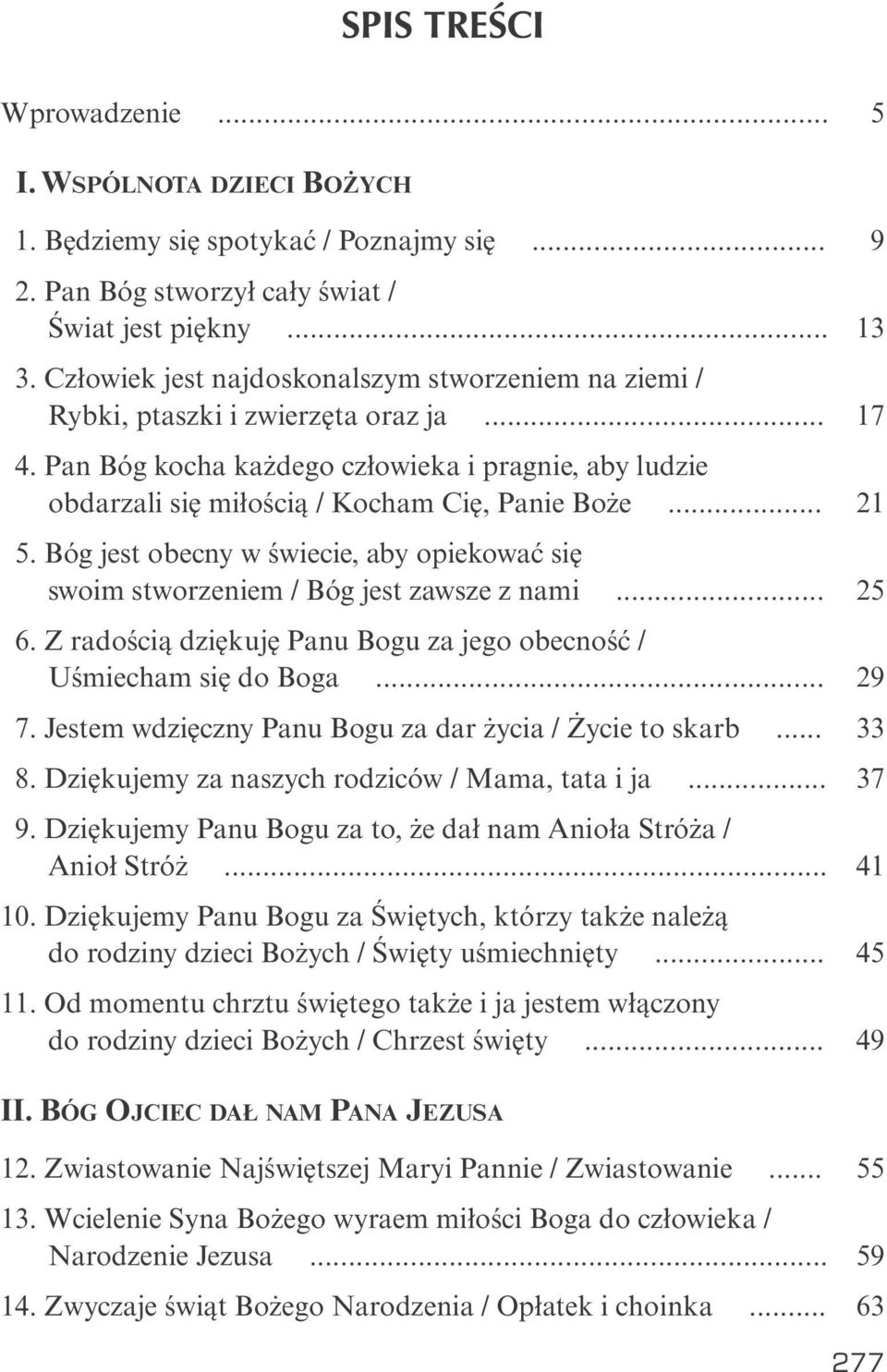 .. 21 5. Bóg jest obecny w świecie, aby opiekować się swoim stworzeniem / Bóg jest zawsze z nami... 25 6. Z radością dziękuję Panu Bogu za jego obecność / Uśmiecham się do Boga... 29 7.