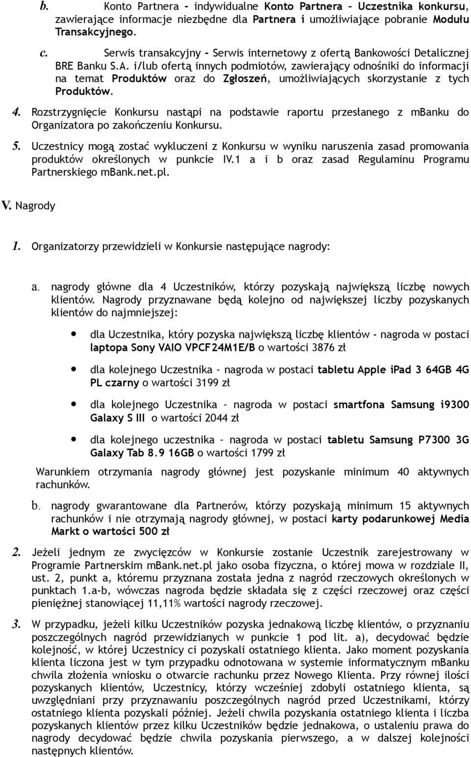 i/lub ofertą innych podmiotów, zawierający odnośniki do informacji na temat Produktów oraz do Zgłoszeń, umożliwiających skorzystanie z tych Produktów. 4.