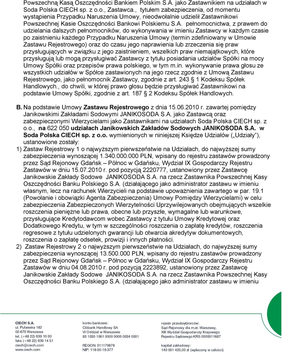 pełnomocnictwa, z prawem do udzielania dalszych pełnomocników, do wykonywania w imieniu Zastawcy w każdym czasie po zaistnieniu każdego Przypadku Naruszenia Umowy (termin zdefiniowany w Umowie