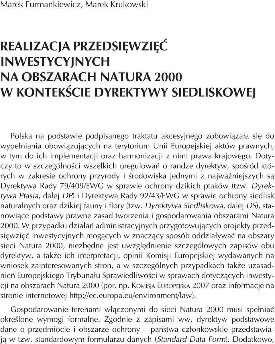 Dotyczy to w szczególności wszelkich uregulowań o randze dyrektyw, spośród których w zakresie ochrony przyrody i środowiska jednymi z najważniejszych są Dyrektywa Rady 79/409/EWG w sprawie ochrony