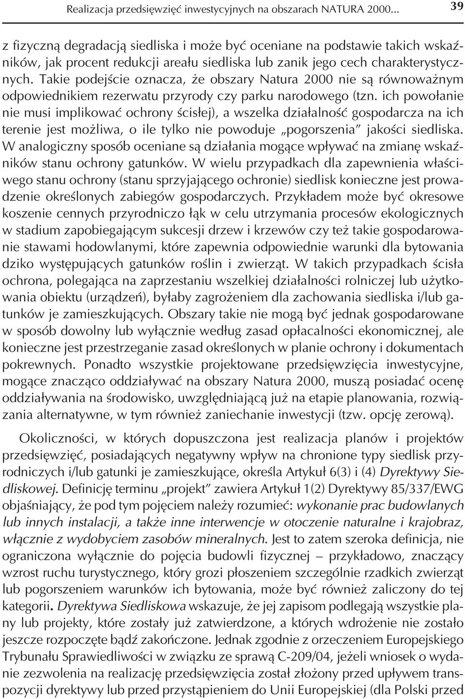 Takie podejście oznacza, że obszary Natura 2000 nie są równoważnym odpowiednikiem rezerwatu przyrody czy parku narodowego (tzn.