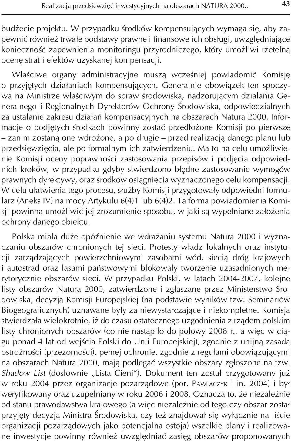 rzetelną ocenę strat i efektów uzyskanej kompensacji. Właściwe organy administracyjne muszą wcześniej powiadomić Komisję o przyjętych działaniach kompensujących.