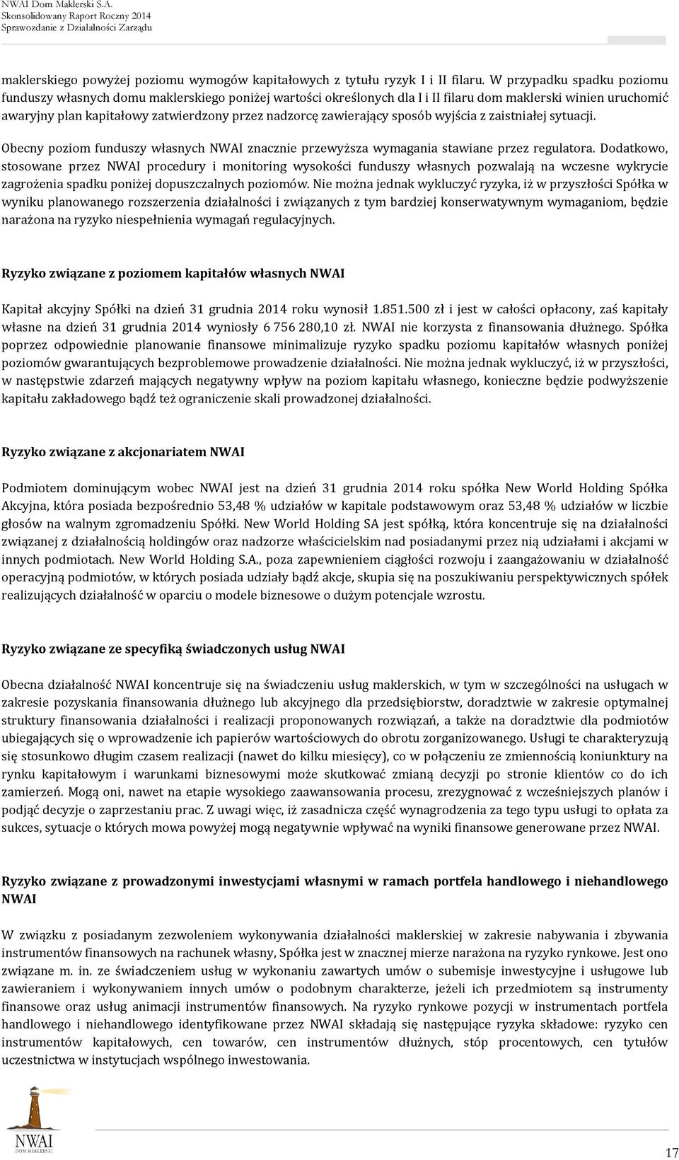 zawierający sposób wyjścia z zaistniałej sytuacji. Obecny poziom funduszy własnych NWAI znacznie przewyższa wymagania stawiane przez regulatora.