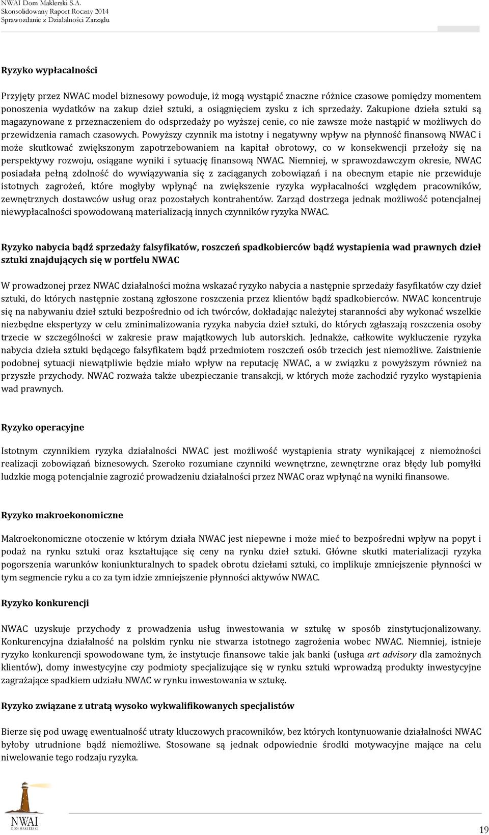 Powyższy czynnik ma istotny i negatywny wpływ na płynność finansową NWAC i może skutkować zwiększonym zapotrzebowaniem na kapitał obrotowy, co w konsekwencji przełoży się na perspektywy rozwoju,