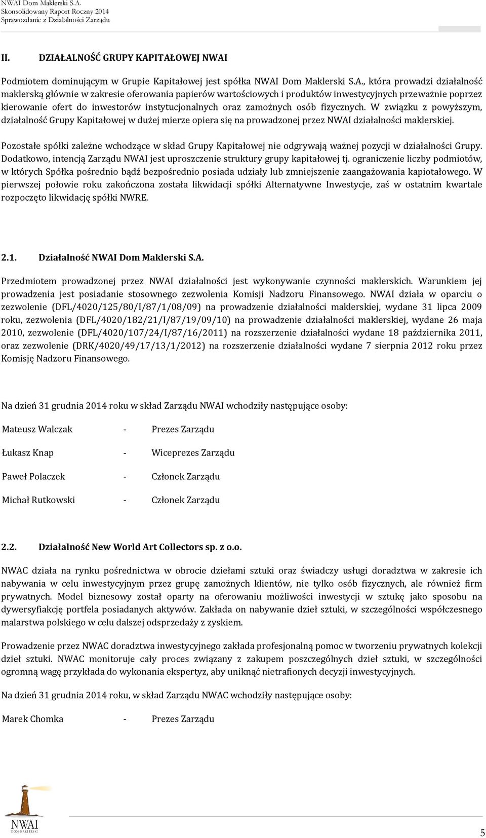 i produktów inwestycyjnych przeważnie poprzez kierowanie ofert do inwestorów instytucjonalnych oraz zamożnych osób fizycznych.