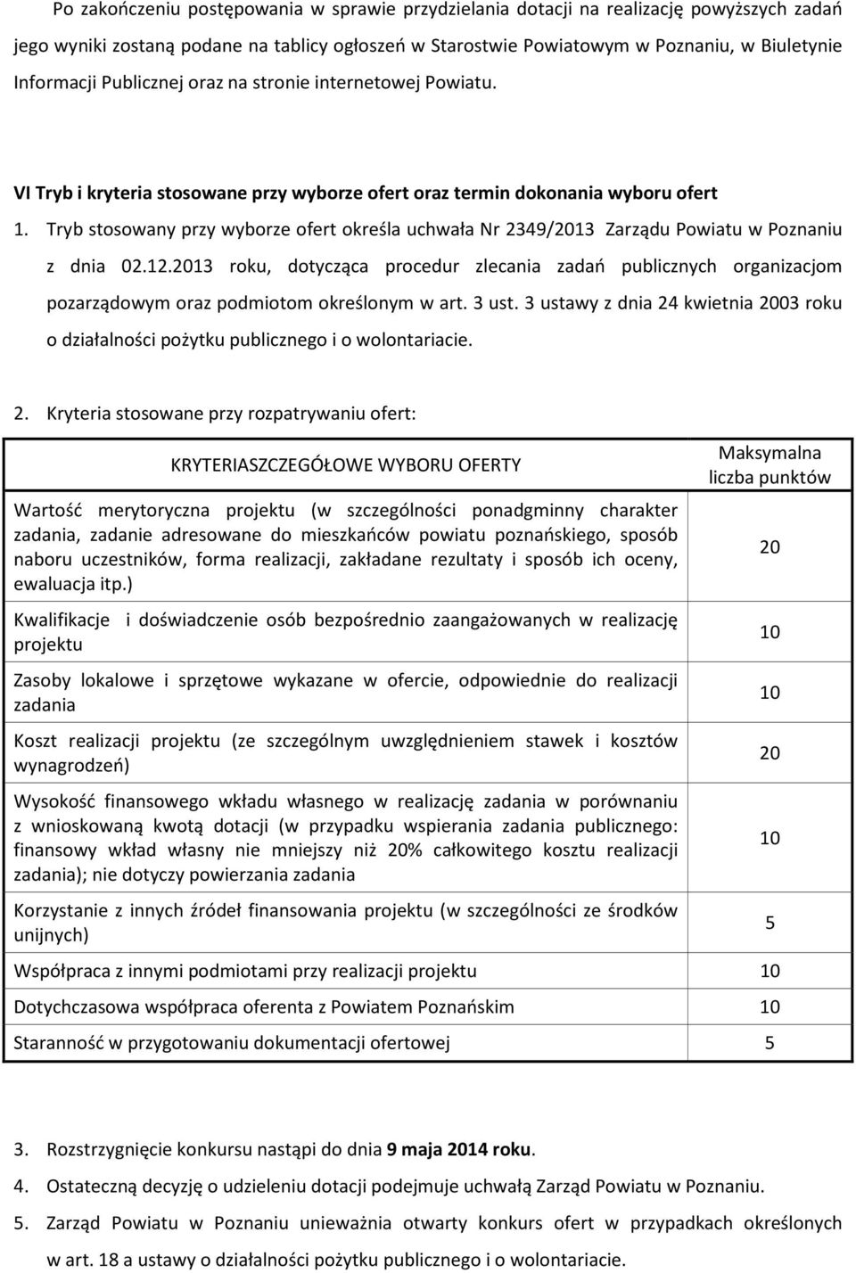 Tryb stosowany przy wyborze ofert określa uchwała Nr 2349/2013 Zarządu Powiatu w Poznaniu z dnia 02.12.