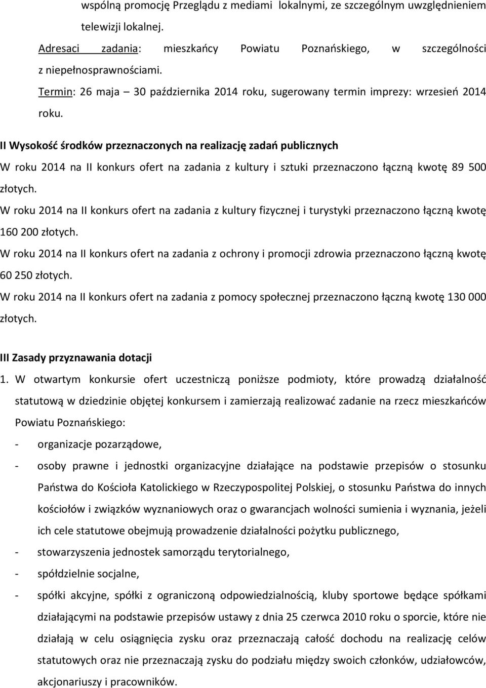 II Wysokość środków przeznaczonych na realizację zadań publicznych W roku 2014 na II konkurs ofert na zadania z kultury i sztuki przeznaczono łączną kwotę 89 500 złotych.