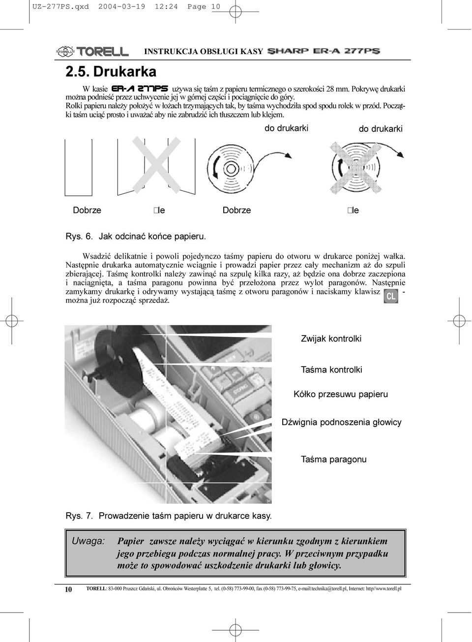 Pocz¹tki taœm uci¹æ prosto i uwa aæ aby nie zabrudziæ ich t³uszczem lub klejem. do drukarki do drukarki Dobrze le Dobrze le Rys. 6. Jak odcinaæ koñce papieru.