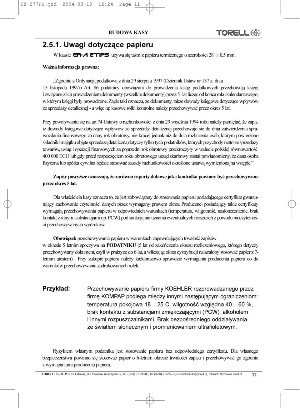 86 podatnicy obowi¹zani do prowadzenia ksi¹g podatkowych przechowuj¹ ksiêgi i zwi¹zane z ich prowadzeniem dokumenty (wszelkie dokumenty) przez 5 lat licz¹c od koñca roku kalendarzowego, w którym