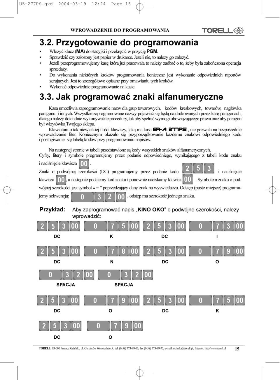 Do wykonania niektórych kroków programowania konieczne jest wykonanie odpowiednich raportów zeruj¹cych. Jest to szczegó³owo opisane przy omawianiu tych kroków.