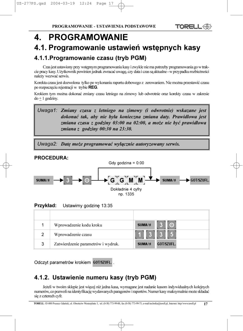 Nie mo na przestawiæ czasu po rozpoczêciu rejestracji w trybie REG. Krokiem tym mo na dokonaæ zmiany czasu letniego na zimowy lub odwrotnie oraz korekty czasu w zakresie do +_ 1 godziny.