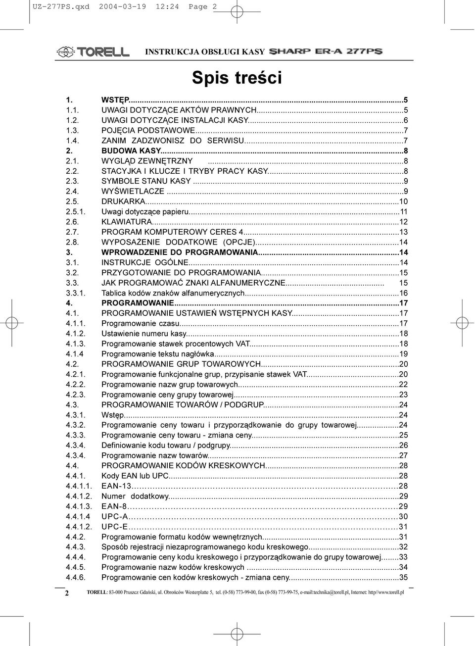 ..11 2.6. KLAWIATURA...12 2.7. PROGRAM KOMPUTEROWY CERES 4...13 2.8. WYPOSA ENIE DODATKOWE (OPCJE)...14 3. WPROWADZENIE DO PROGRAMOWANIA...14 3.1. INSTRUKCJE OGÓLNE...14 3.2. PRZYGOTOWANIE DO PROGRAMOWANIA.