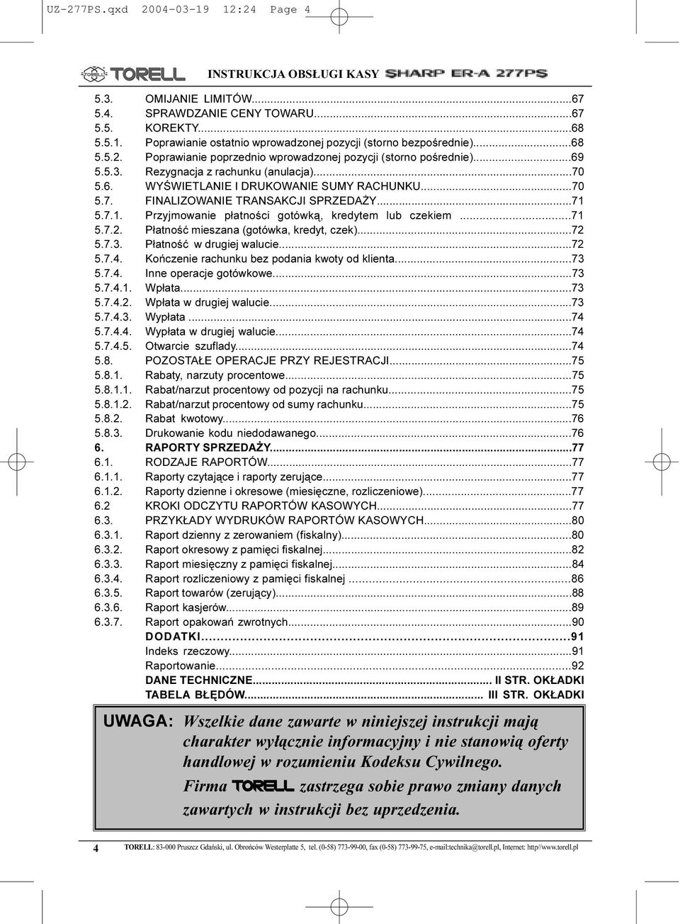 ..71 5.7.1. Przyjmowanie p³atnoœci gotówk¹, kredytem lub czekiem...71 5.7.2. P³atnoœæ mieszana (gotówka, kredyt, czek)...72 5.7.3. P³atnoœæ w drugiej walucie...72 5.7.4.