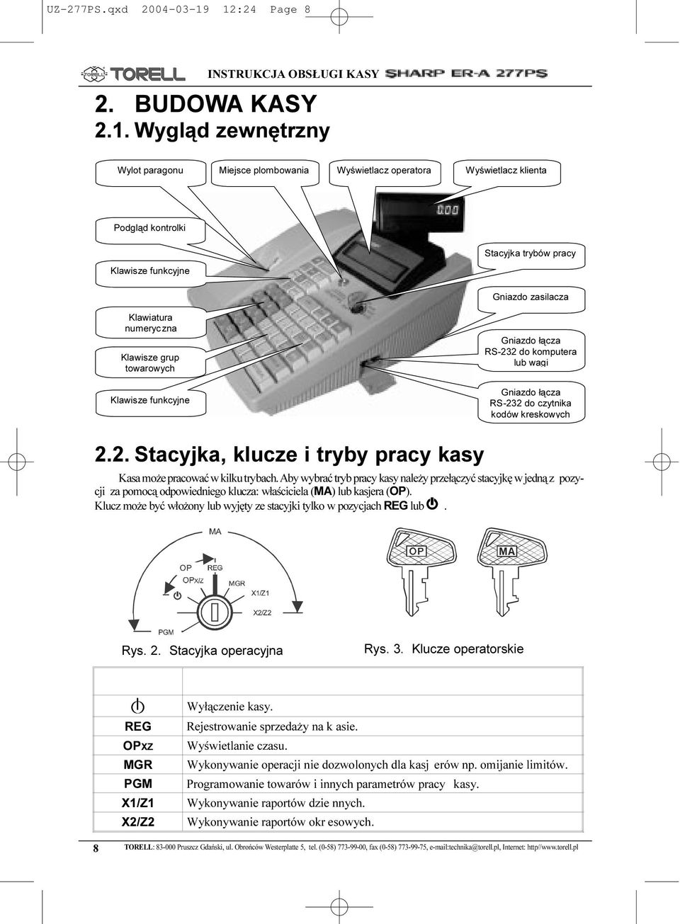 trybów pracy Gniazdo zasilacza Klawiatura numeryczna Klawisze grup towarowych Klawisze funkcyjne Gniazdo ³¹cza RS-232 do komputera lub wagi Gniazdo ³¹cza RS-232 do czytnika kodów kreskowych 2.2. Stacyjka, klucze i tryby pracy kasy Kasa mo e pracowaæ w kilku trybach.