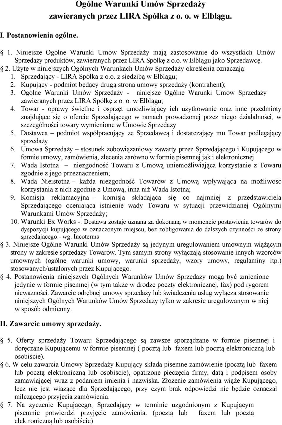 Użyte w niniejszych Ogólnych Warunkach Umów Sprzedaży określenia oznaczają: 1. Sprzedający - LIRA Spółka z o.o. z siedzibą w Elblągu; 2.