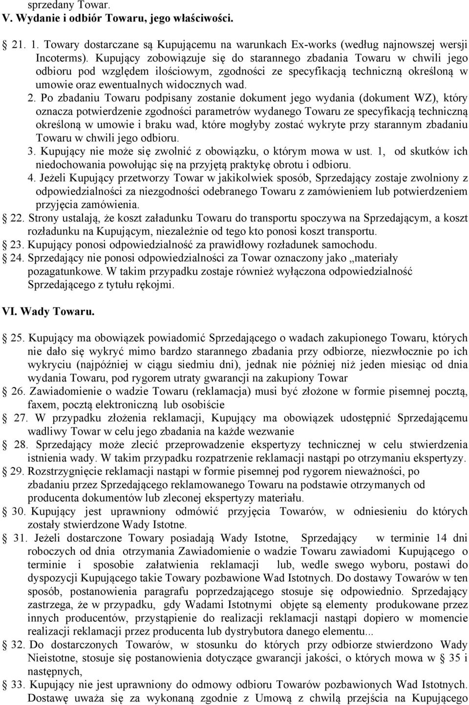 Po zbadaniu Towaru podpisany zostanie dokument jego wydania (dokument WZ), który oznacza potwierdzenie zgodności parametrów wydanego Towaru ze specyfikacją techniczną określoną w umowie i braku wad,