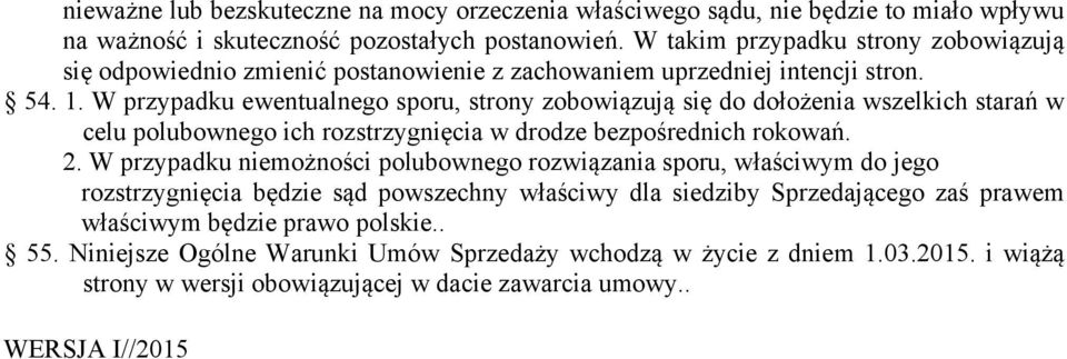 W przypadku ewentualnego sporu, strony zobowiązują się do dołożenia wszelkich starań w celu polubownego ich rozstrzygnięcia w drodze bezpośrednich rokowań. 2.