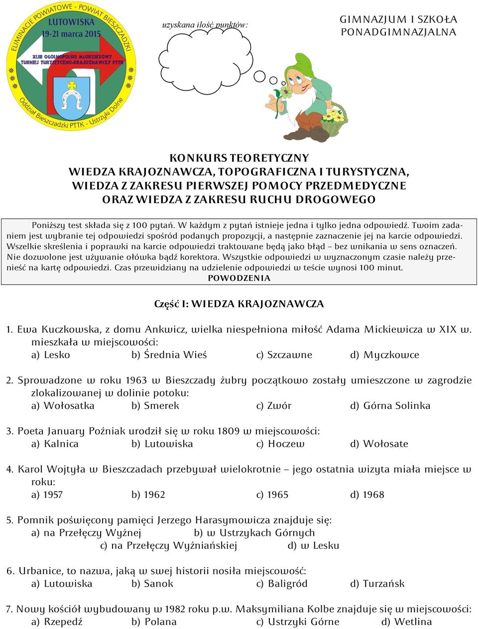 Twoim zadaniem jest wybranie tej odpowiedzi spośród podanych propozycji, a następnie zaznaczenie jej na karcie odpowiedzi.