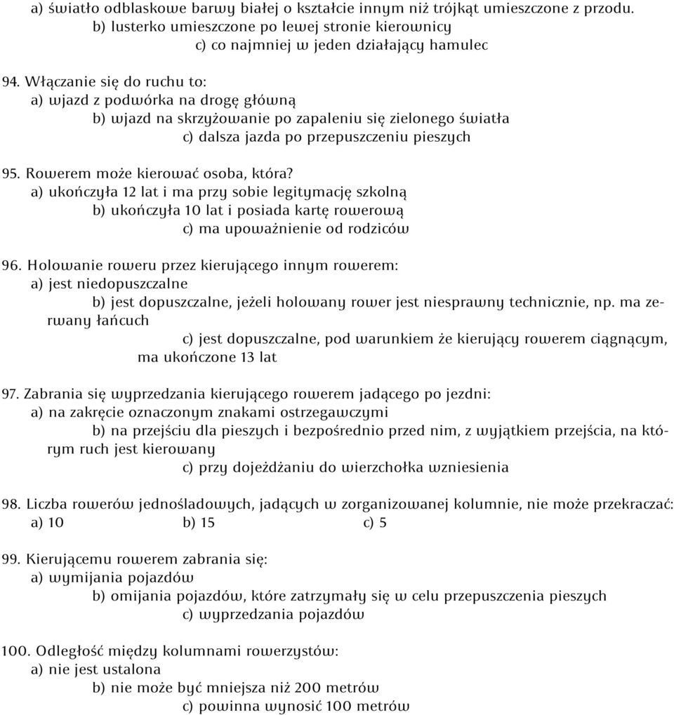 Rowerem może kierować osoba, która? a) ukończyła 12 lat i ma przy sobie legitymację szkolną b) ukończyła 10 lat i posiada kartę rowerową c) ma upoważnienie od rodziców 96.