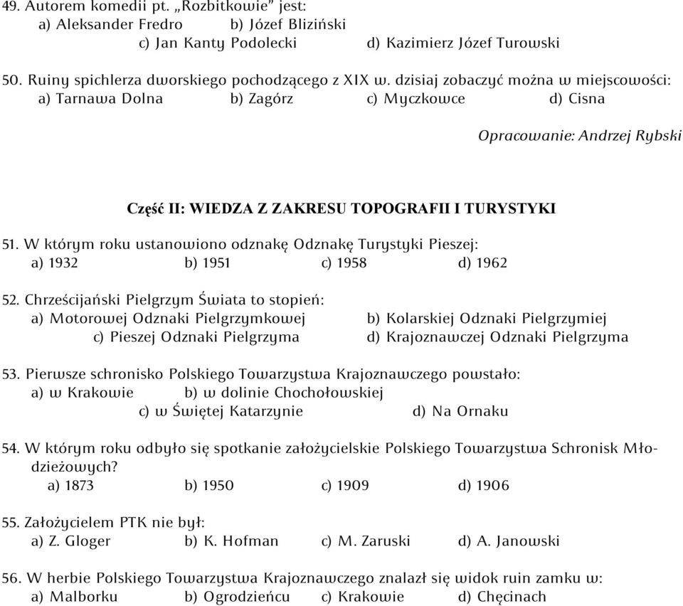 W którym roku ustanowiono odznakę Odznakę Turystyki Pieszej: a) 1932 b) 1951 c) 1958 d) 1962 52.