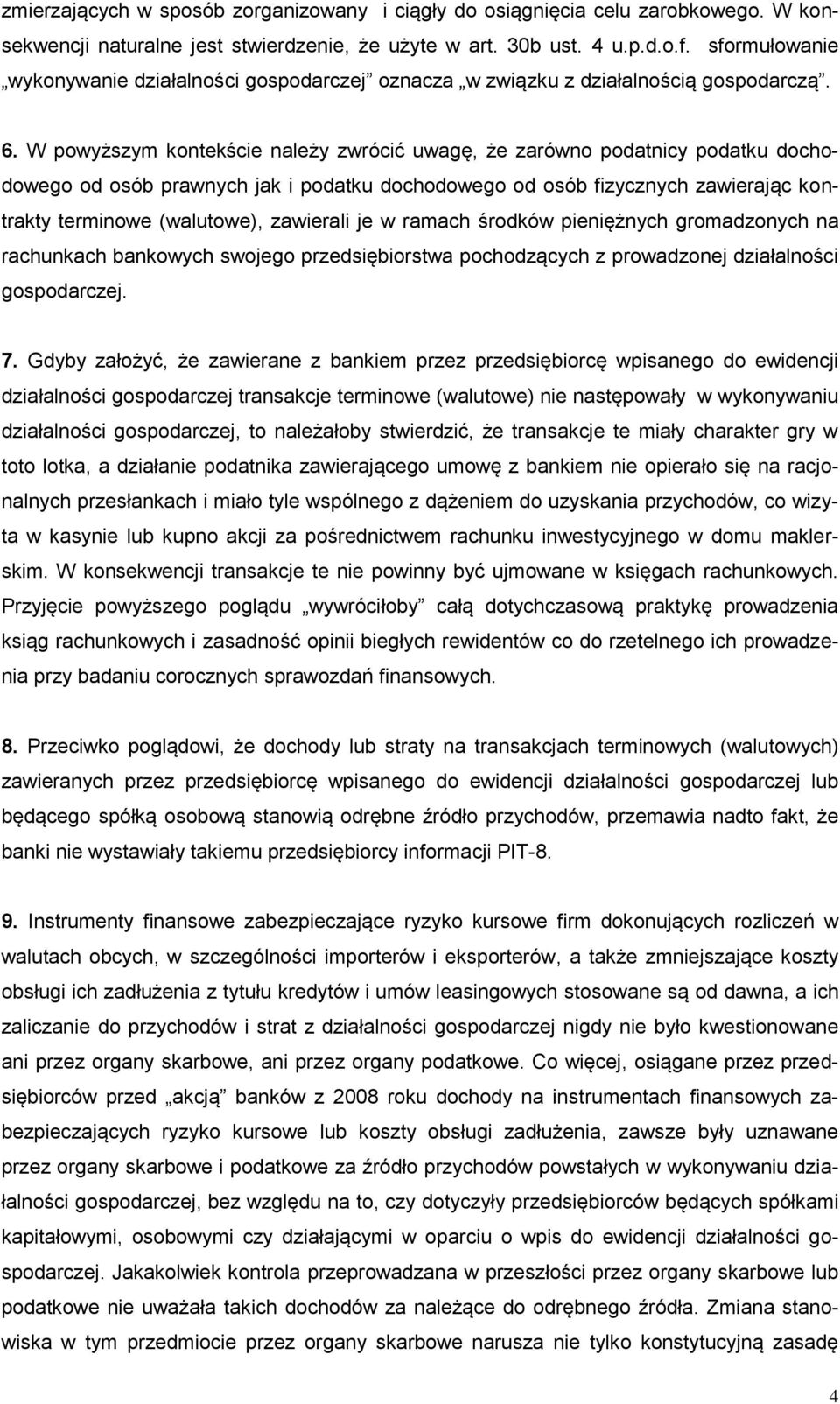 W powyższym kontekście należy zwrócić uwagę, że zarówno podatnicy podatku dochodowego od osób prawnych jak i podatku dochodowego od osób fizycznych zawierając kontrakty terminowe (walutowe),