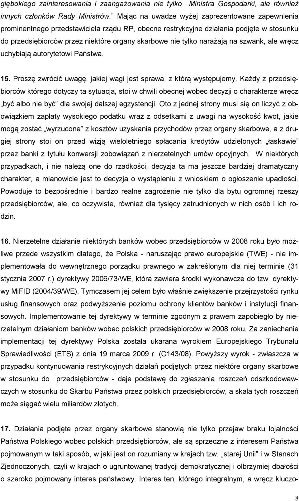 narażają na szwank, ale wręcz uchybiają autorytetowi Państwa. 15. Proszę zwrócić uwagę, jakiej wagi jest sprawa, z którą występujemy.