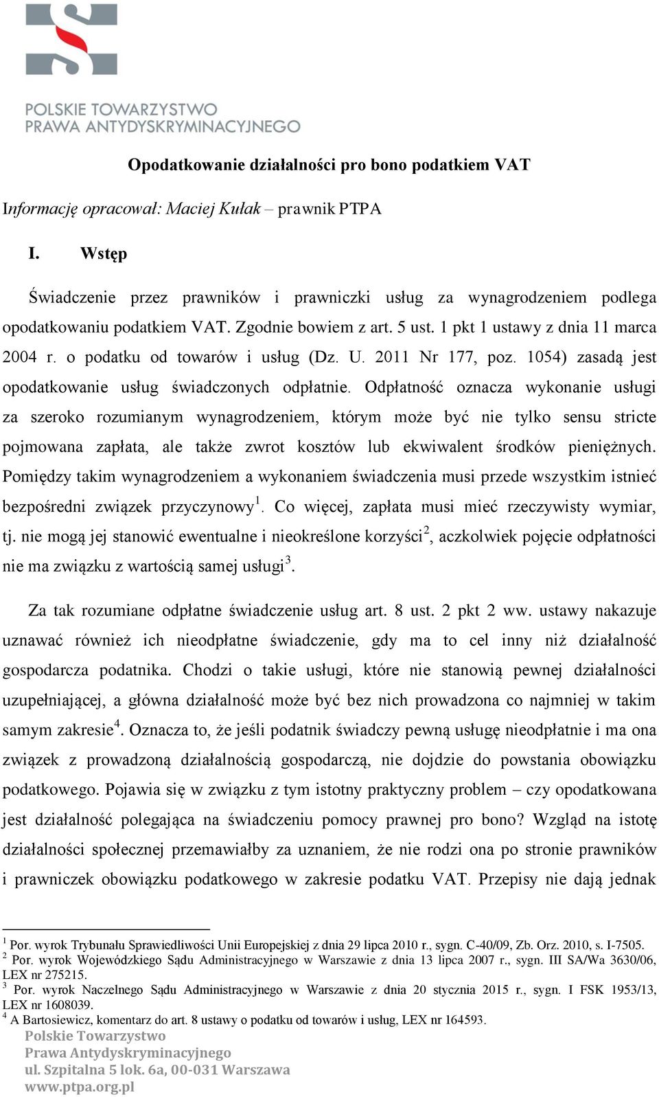 o podatku od towarów i usług (Dz. U. 2011 Nr 177, poz. 1054) zasadą jest opodatkowanie usług świadczonych odpłatnie.