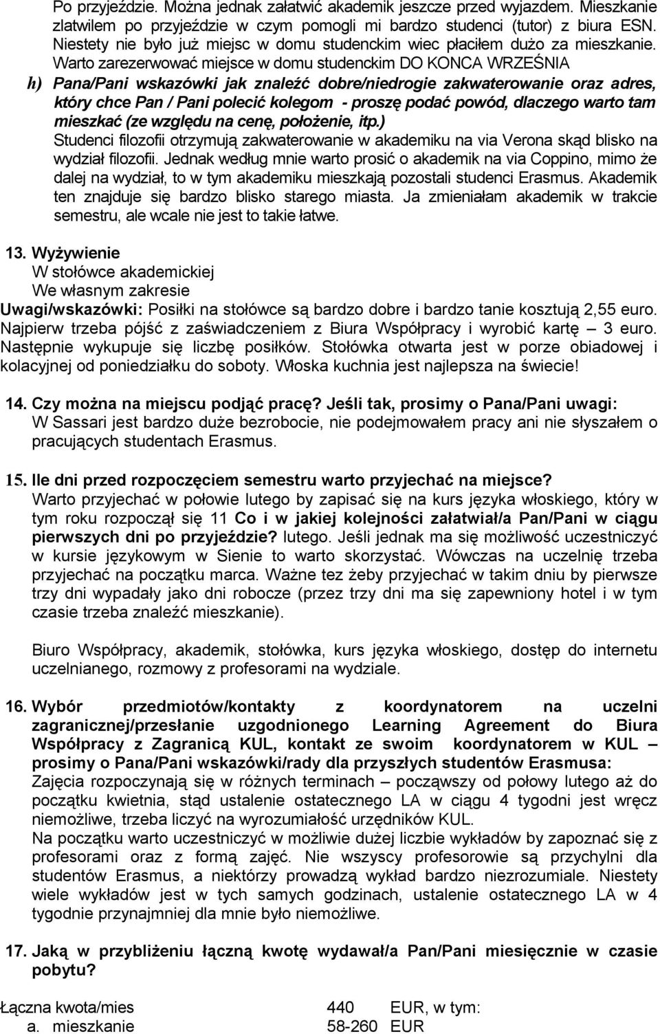 Warto zarezerwować miejsce w domu studenckim DO KONCA WRZEŚNIA h) Pana/Pani wskazówki jak znaleźć dobre/niedrogie zakwaterowanie oraz adres, który chce Pan / Pani polecić kolegom - proszę podać