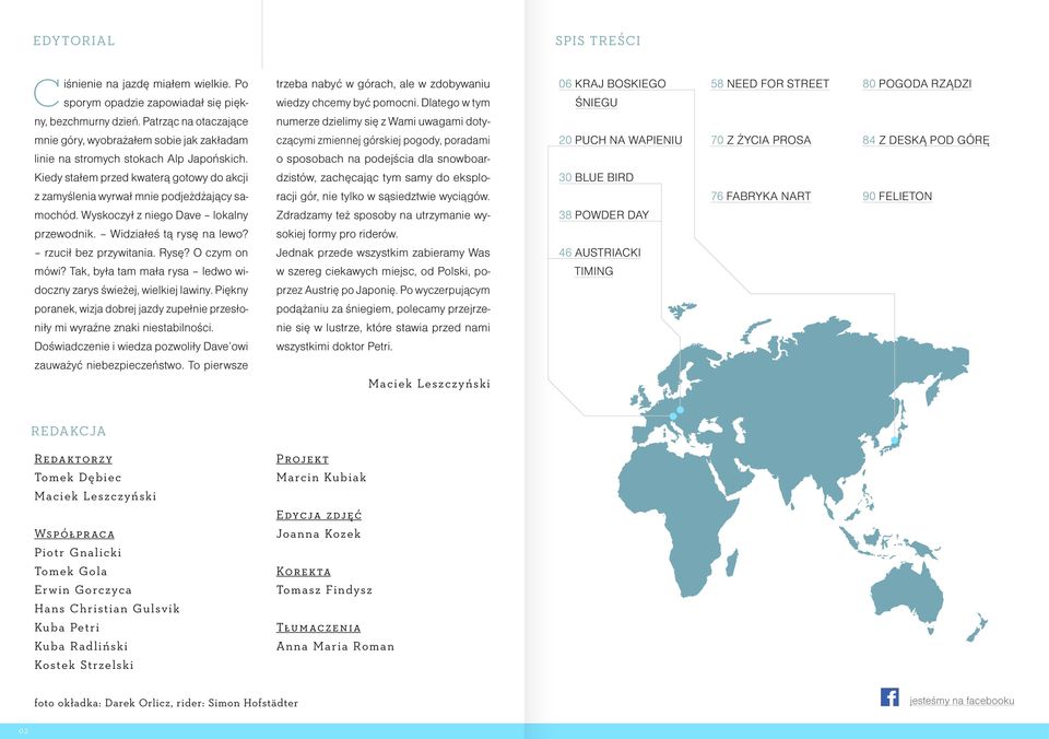 Dlatego w tym numerze dzielimy się z Wami uwagami doty- 06 kraj boskiego Śniegu 58 need for street 80 pogoda rządzi mnie góry, wyobrażałem sobie jak zakładam czącymi zmiennej górskiej pogody,