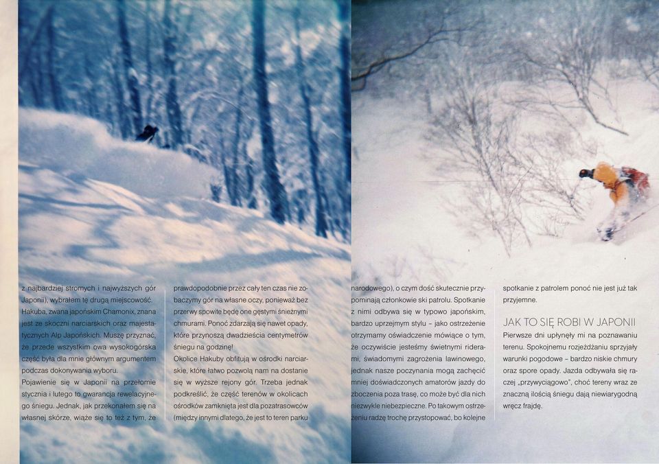 Hakuba, zwana japońskim Chamonix, znana jest ze skoczni narciarskich oraz majesta- przerwy spowite będę one gęstymi śnieżnymi chmurami.