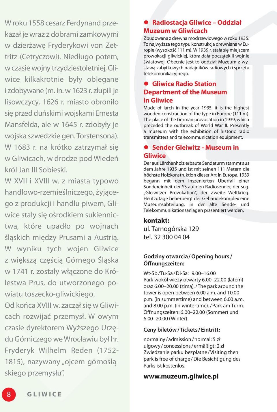 miasto obroniło się przed duńskimi wojskami Ernesta Mansfelda, ale w 165 r. zdobyły je wojska szwedzkie gen. Torstensona). W 1683 r.