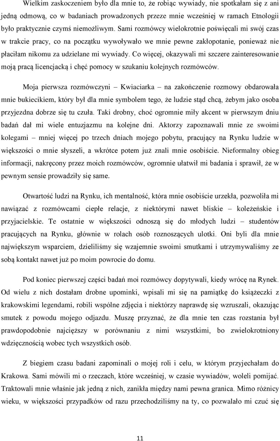 Co więcej, okazywali mi szczere zainteresowanie moją pracą licencjacką i chęć pomocy w szukaniu kolejnych rozmówców.