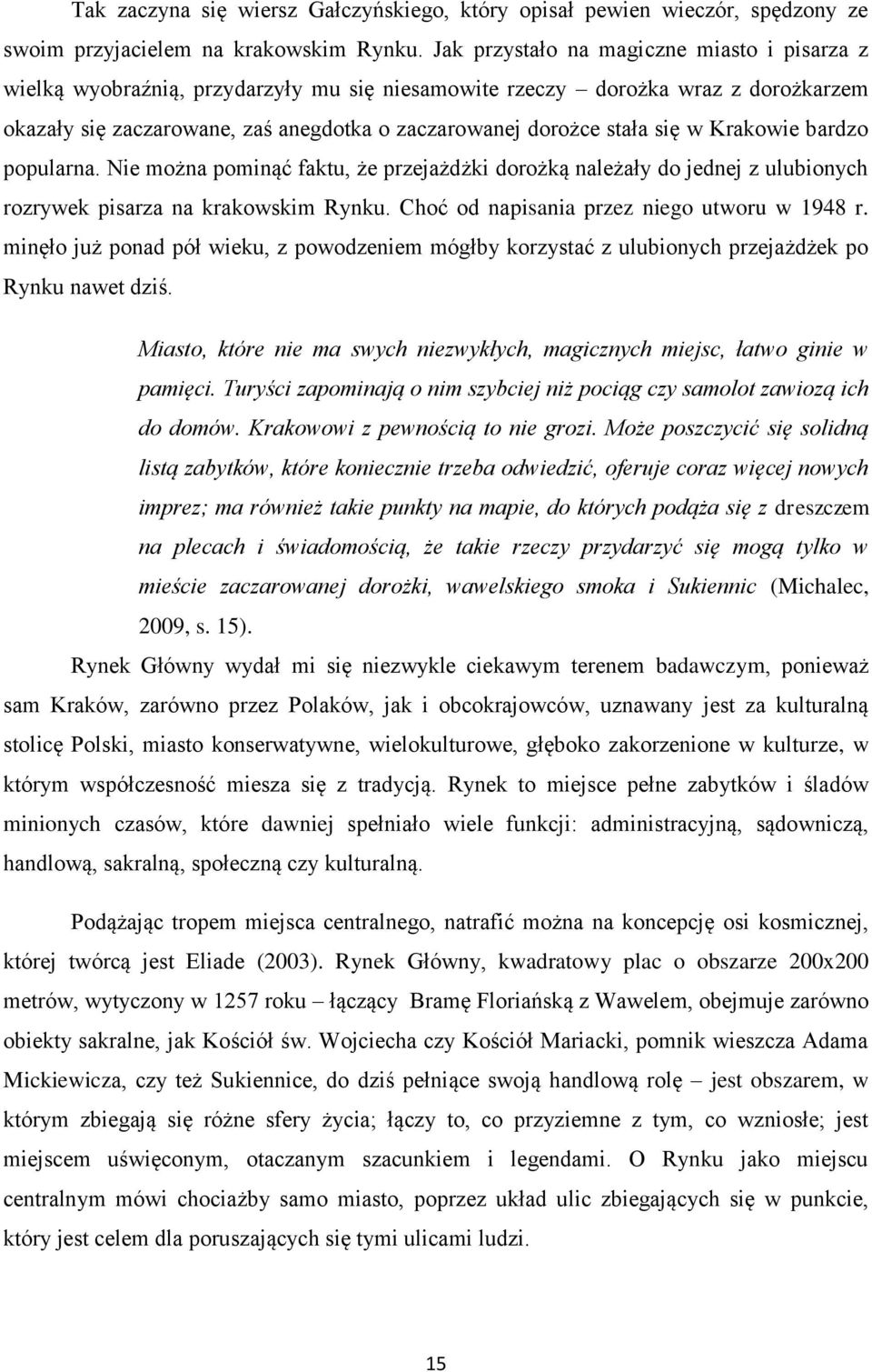 się w Krakowie bardzo popularna. Nie można pominąć faktu, że przejażdżki dorożką należały do jednej z ulubionych rozrywek pisarza na krakowskim Rynku. Choć od napisania przez niego utworu w 1948 r.