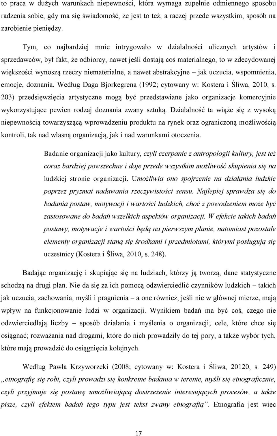 niematerialne, a nawet abstrakcyjne jak uczucia, wspomnienia, emocje, doznania. Według Daga Bjorkegrena (1992; cytowany w: Kostera i Śliwa, 2010, s.